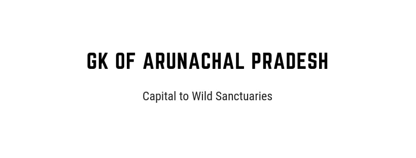 Gk of Arunachal Pradesh