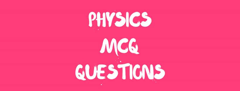 Physics objective questions and answers for competitive exams | Test Paper 7