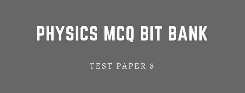 Physics Objective Questions and Answer | TEST PAPER 8