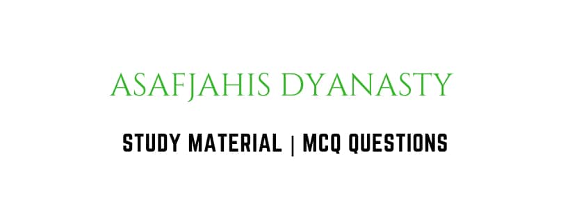 Establishment of Asafjahis Dynasty | Study Material and MCQ Bit Bank