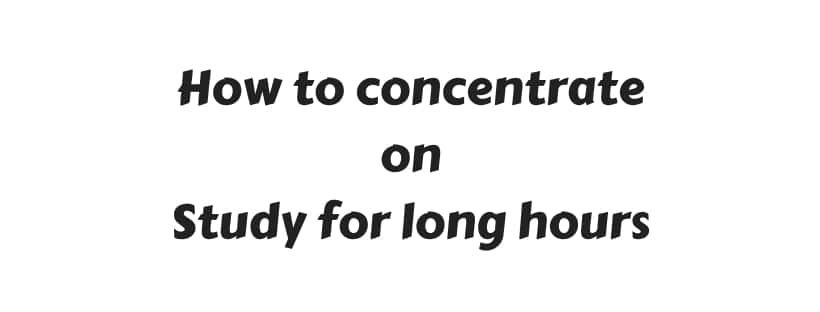 How to concentrate on Study for long hours during exams without getting distracted