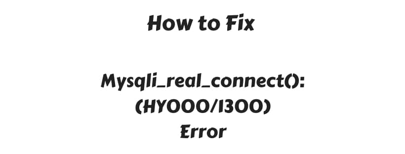 How to Fix Error mysqli_real_connect(): (HY000/1300)