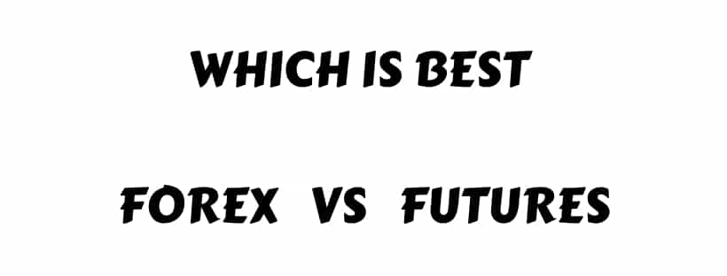 Difference Between Forex and Futures, Comparison Forex Vs Futures
