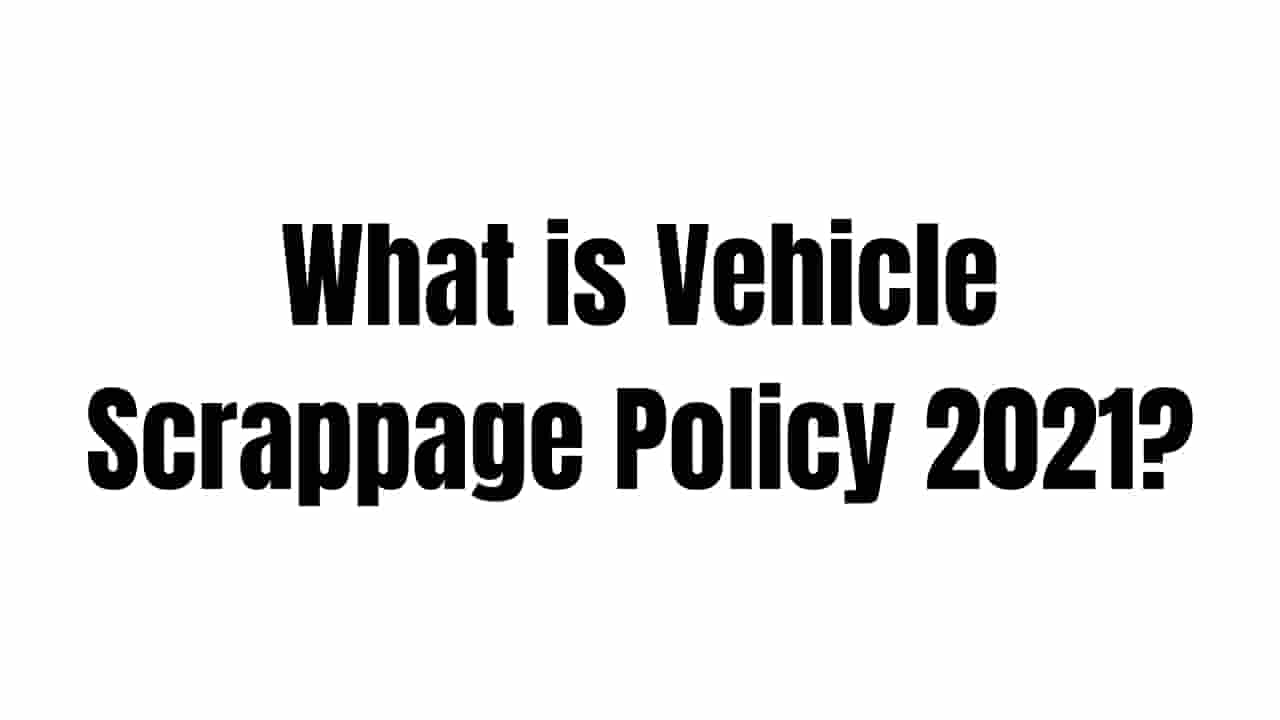 What is Vehicle Scrappage Policy 2021? Incentives to vehicle owners under the Vehicle Scrapping Policy 2021