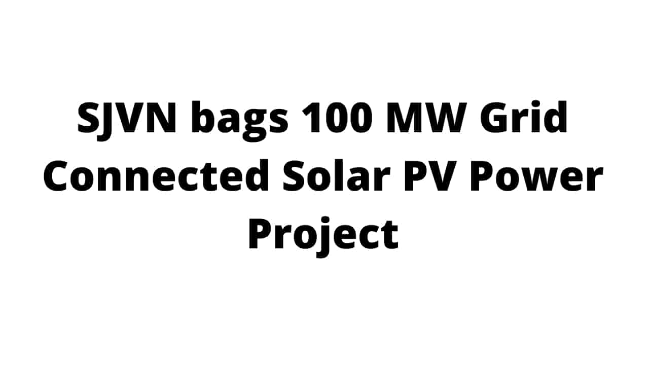 SJVN bags 100 MW Grid Connected Solar PV Power Project from PSPCL