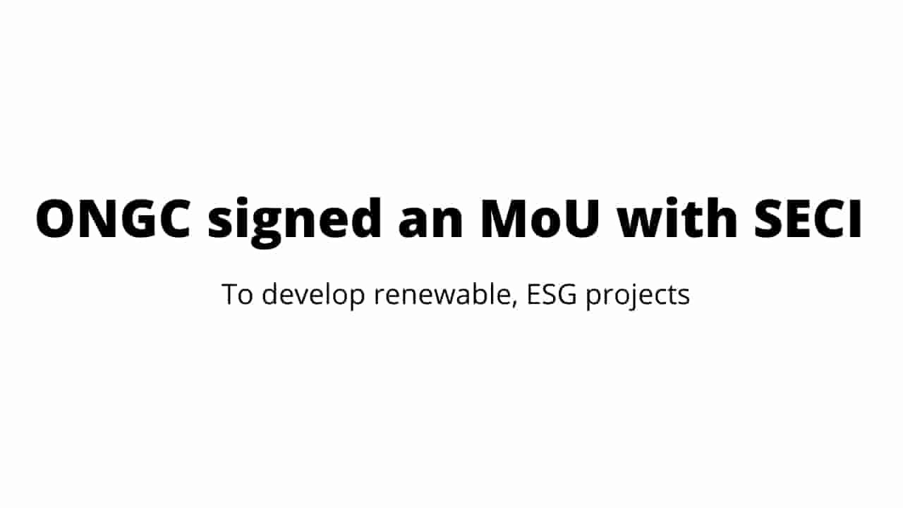 ONGC signed an MoU with Solar Energy Corporation of India (SECI) to develop renewable, ESG projects
