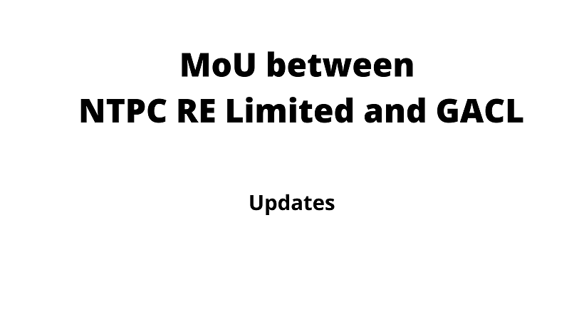 NTPC RE Limited and GACL sign MoU on Renewable Energy and Green Chemicals.