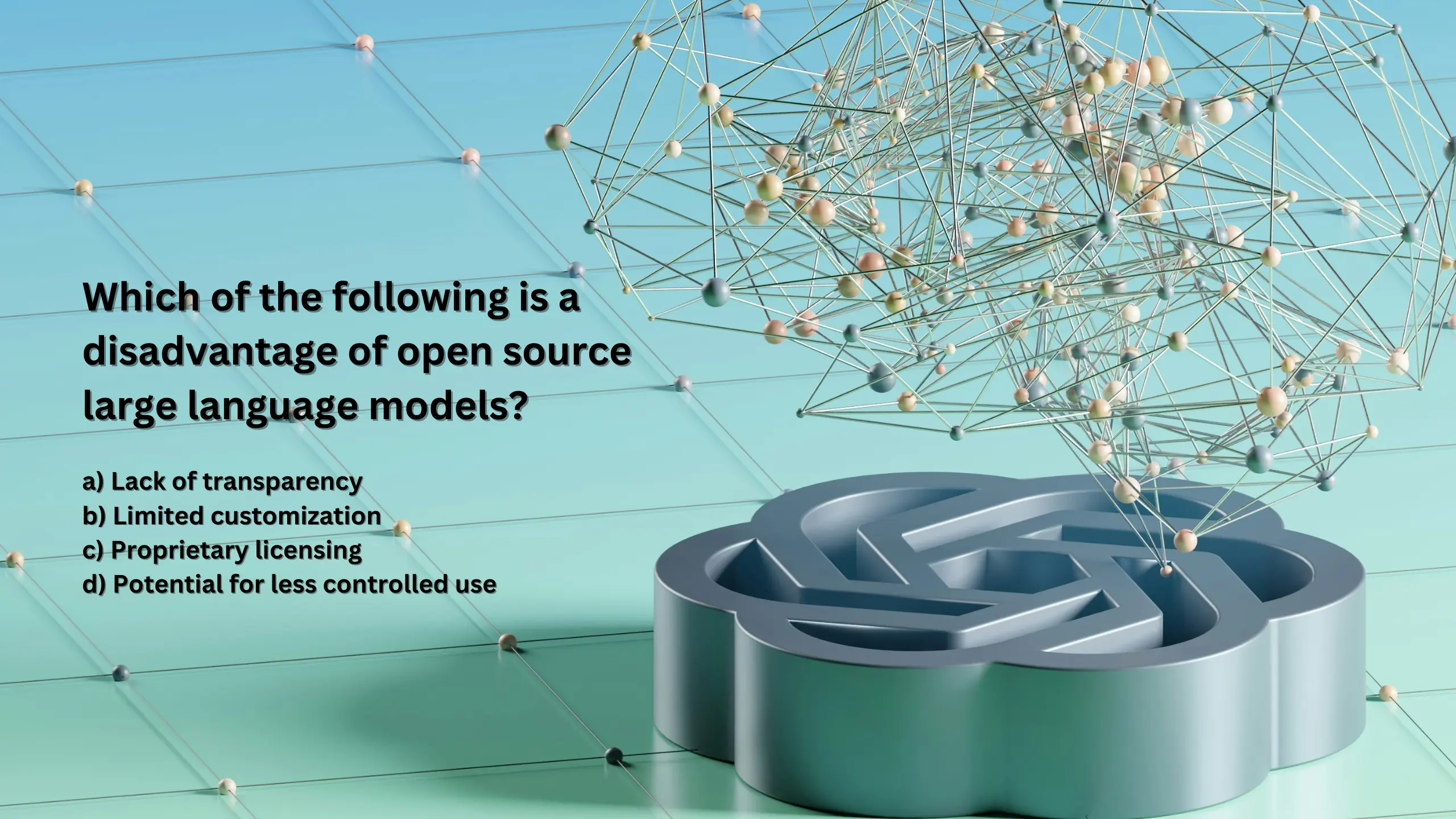 Which of the following is a disadvantage of open source large language models?