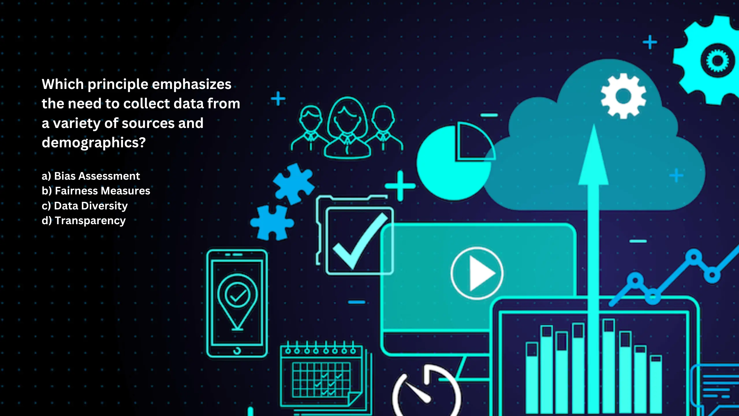 Which principle emphasizes the need to collect data from a variety of sources and demographics?
