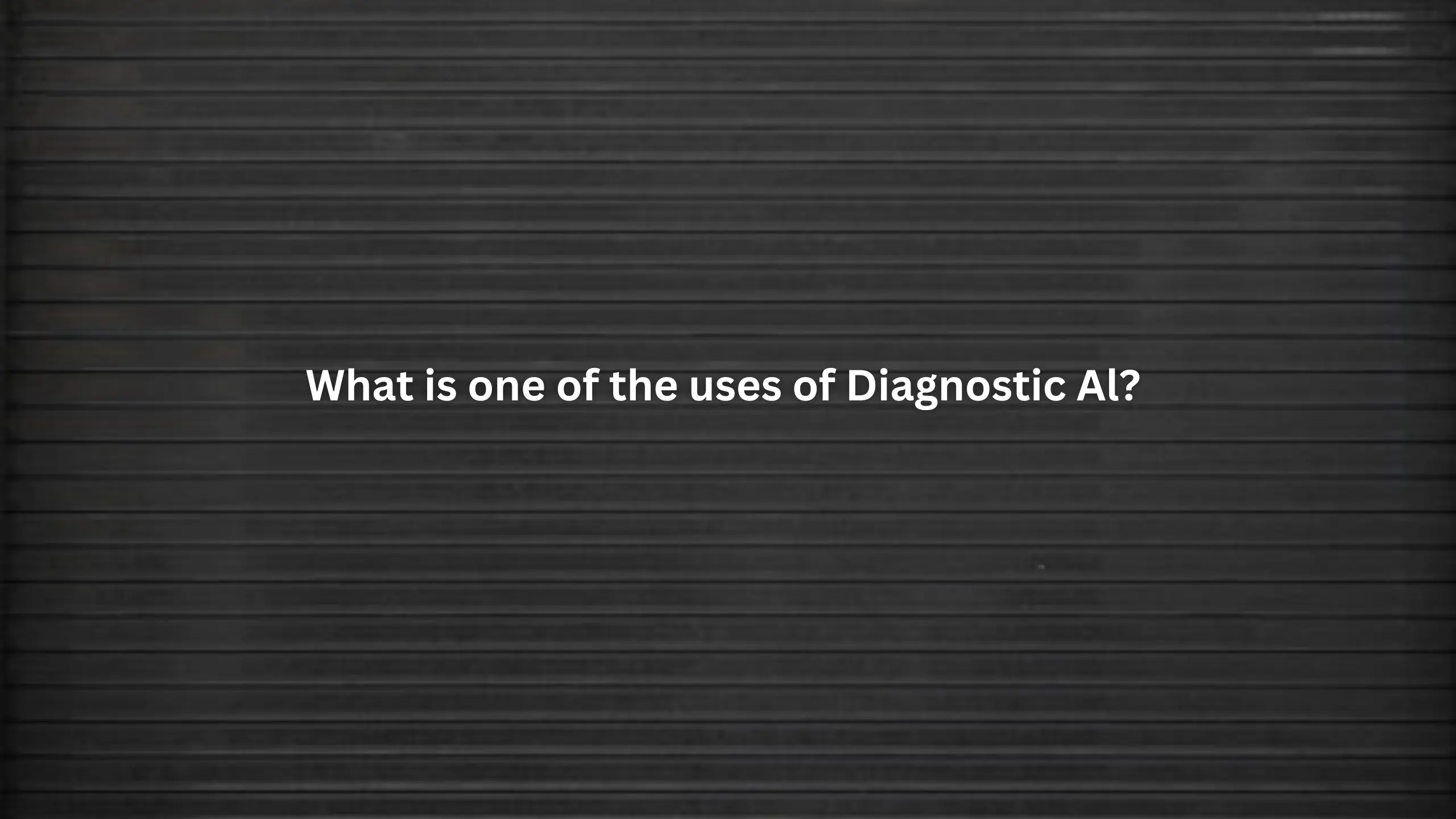 What is one of the uses of Diagnostic Al?