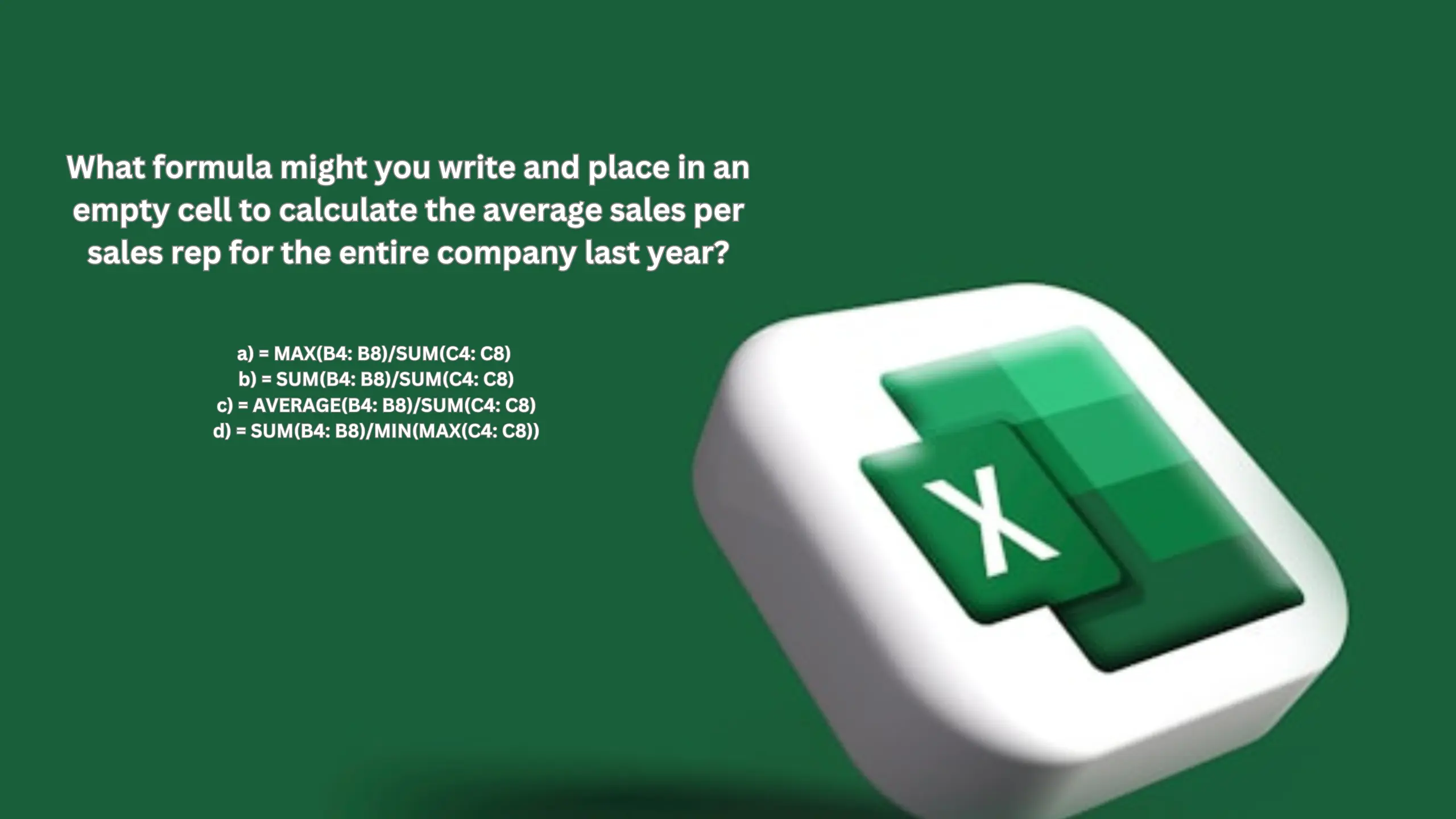 What formula might you write and place in an empty cell to calculate the average sales per sales rep for the entire company last year?