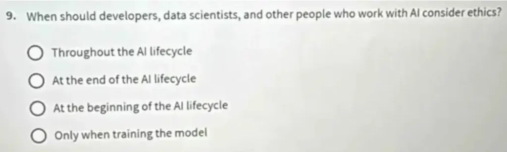 When should developers, data scientists, and other people who work with AI consider ethics?