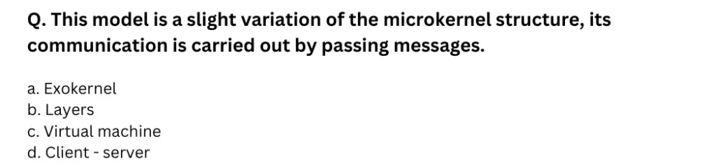 This model is a slight variation of the microkernel structure, its communication is carried out by passing messages.
