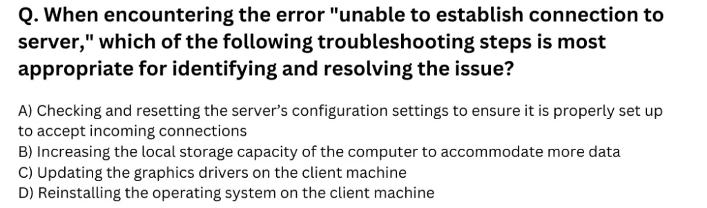 When encountering the error "unable to establish connection to server" which of the following troubleshooting steps is most appropriate for identifying and resolving the issue?