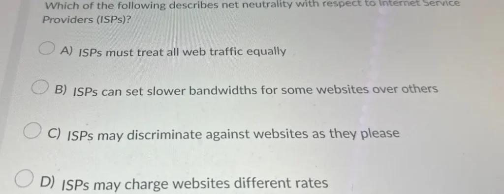 Which of the following describes net neutrality with respect to Internet Service Providers (ISPs)?