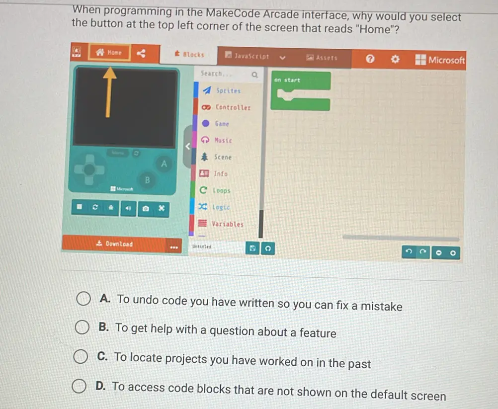 When programming in the MakeCode Arcade interface, why would you select the button at the top left corner of the screen that reads "Home"? 