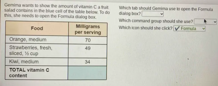 Gemima wants to show the amount of vitamin C a fruit Which tab should Gemima use to open the Formula salad contains in the blue cell of the table below. To do this, she needs to open the Formula dialog box