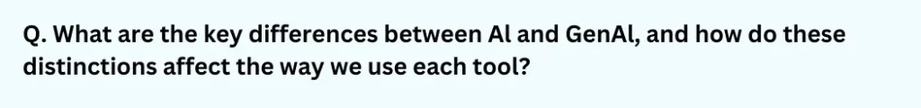 What are the key differences between Al and GenAl, and how do these distinctions affect the way we use each tool?