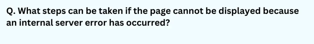 What steps can be taken if the page cannot be displayed because an internal server error has occurred?