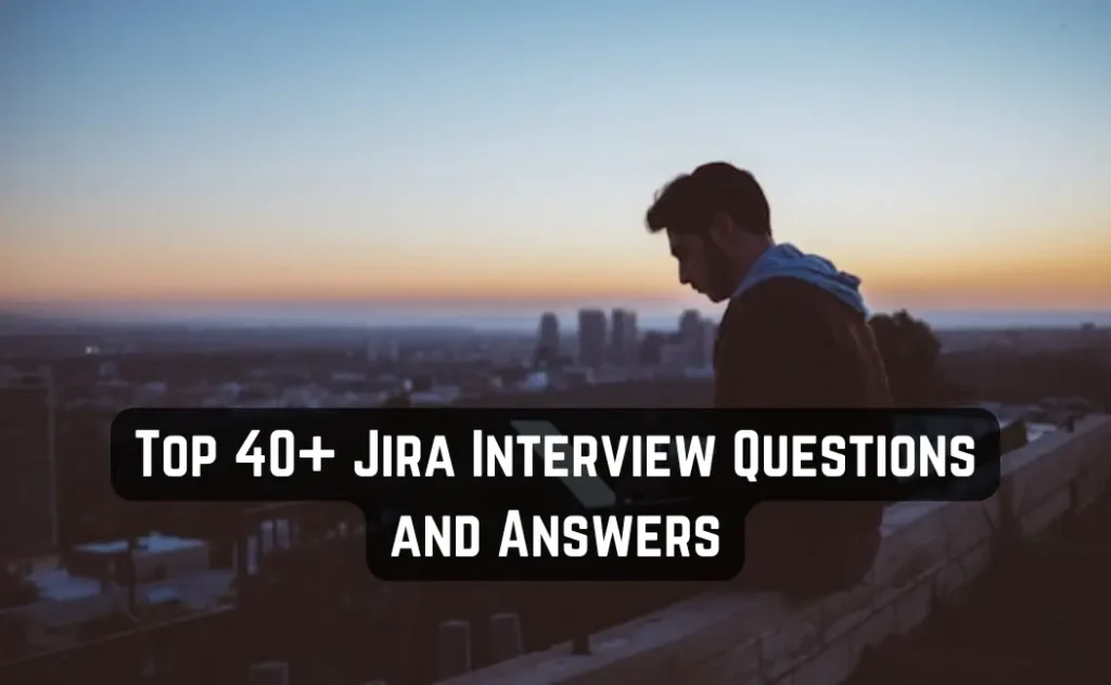 Top 40+ Jira Interview Questions and Answers