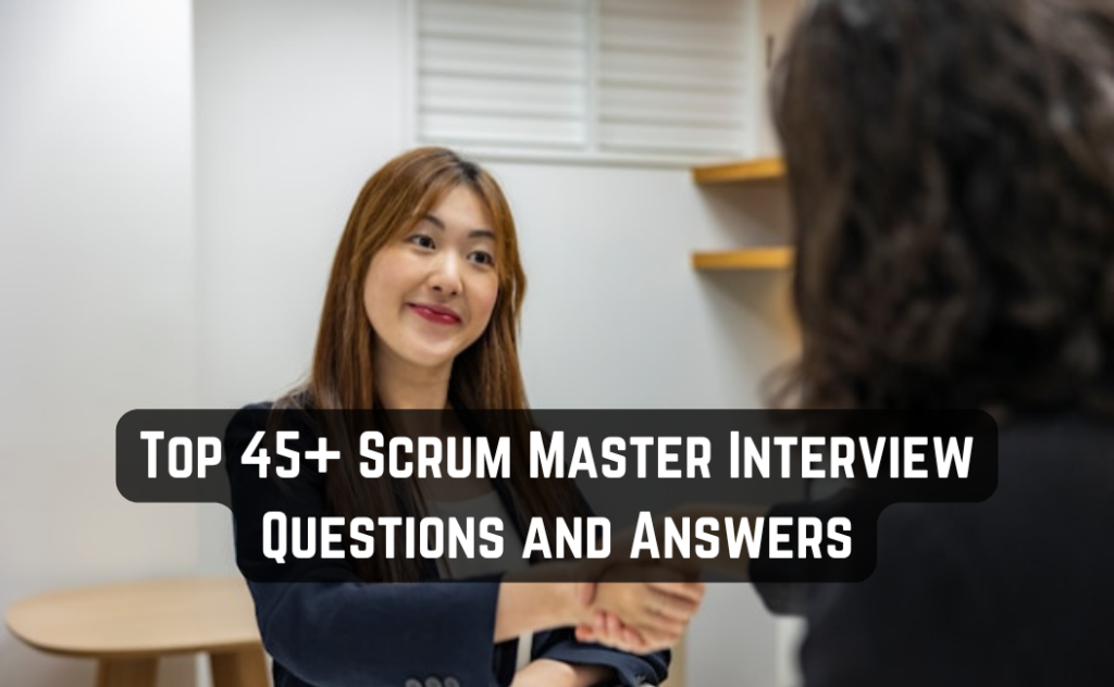 Top 45+ Scrum Master Interview Questions and Answers