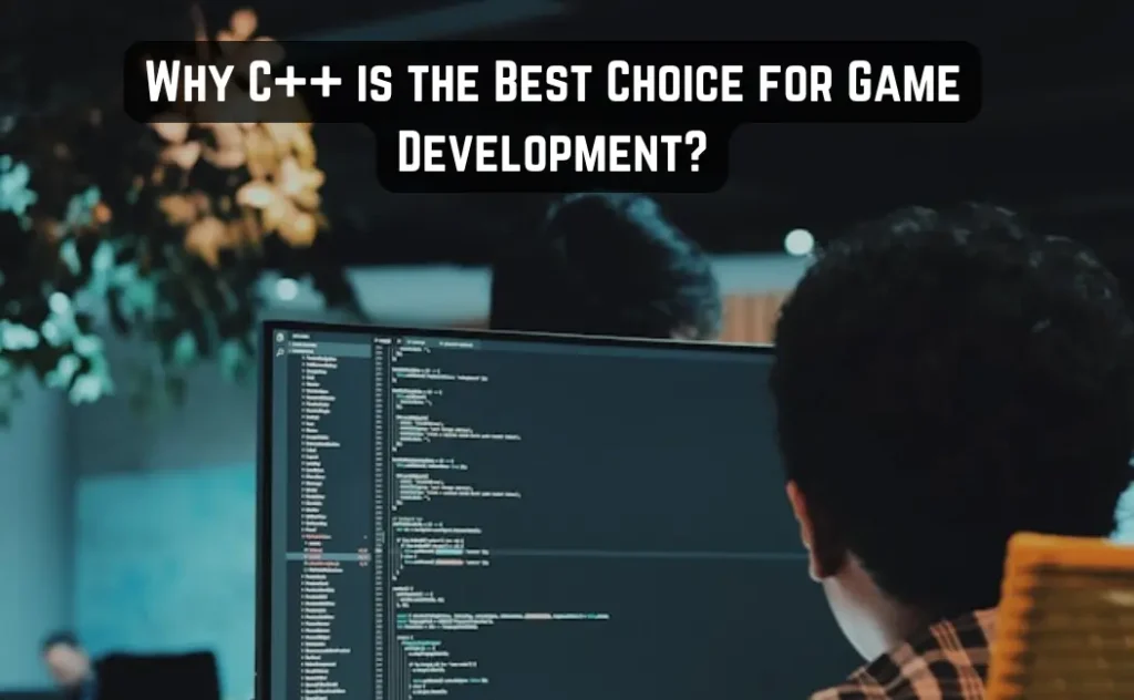 Why C++ is the Best Choice for Game Development: A Developer's View