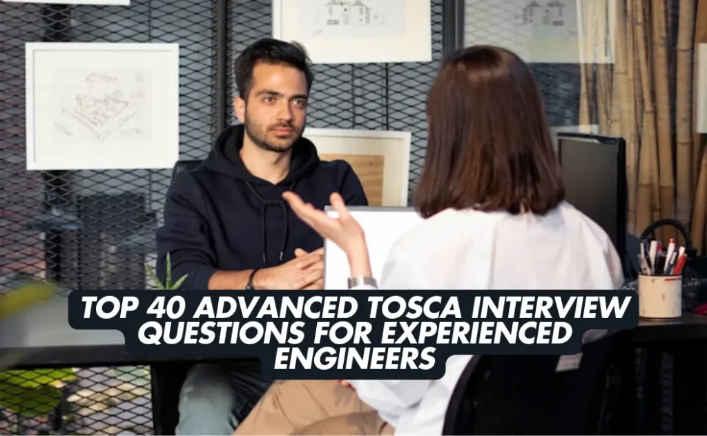 Top 40 Advanced TOSCA Test Automation Engineer Interview Questions and Answers with 5+ Years of Experience