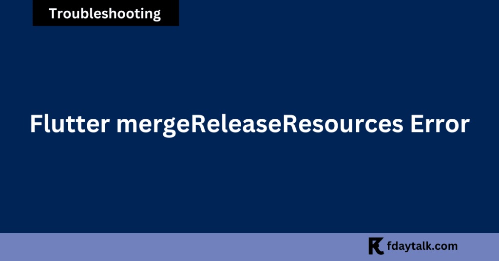Flutter mergeReleaseResources error