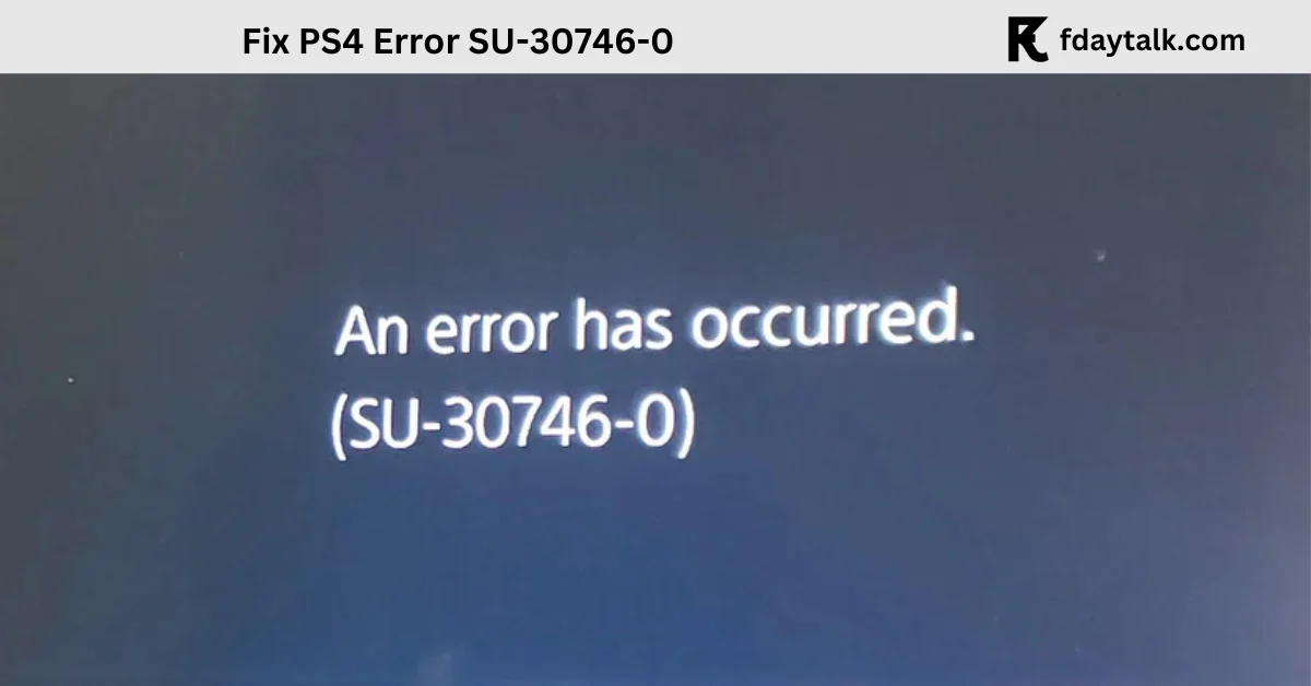 How to Fix PS4 Error SU-30746-0: A Complete Troubleshooting Guide