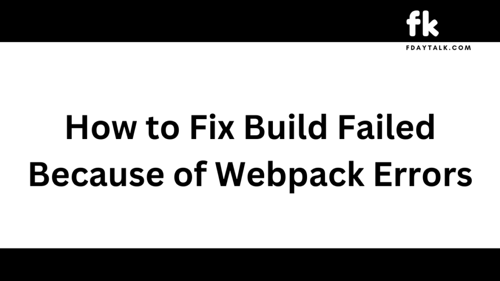 How to Fix Build Failed Because of Webpack Errors