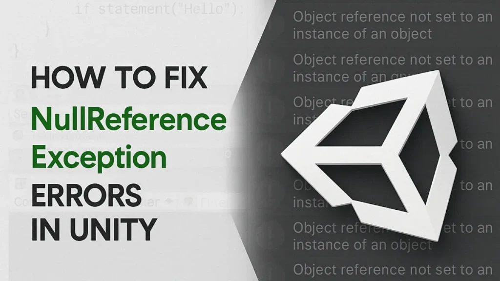 Unity ‘NullReferenceException’ Error: 5 Ways to Fix (2025)