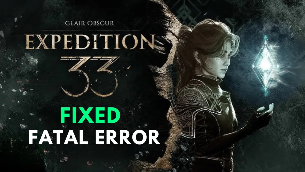 How to Fix Clair Obscur: Expedition 33 Fatal Error