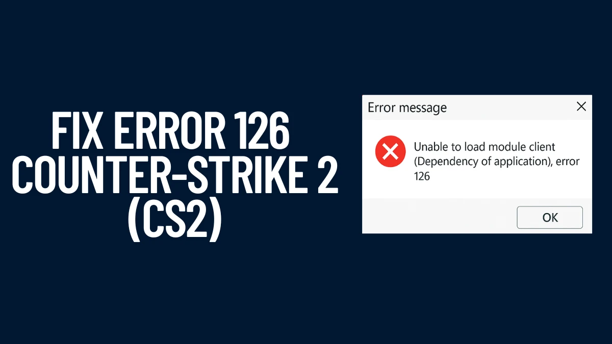 How to Fix Error 126 in CS2 (Counter-Strike 2)