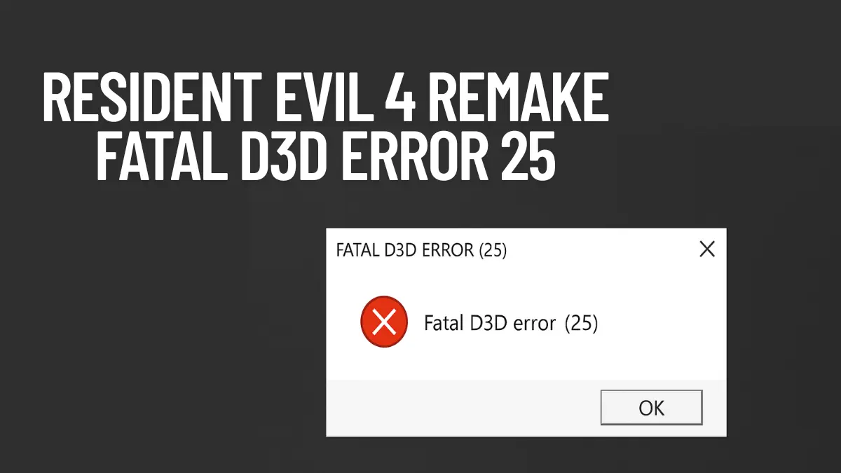Resident Evil 4 Remake Fatal D3D Error 25: 10 Proven Fixes