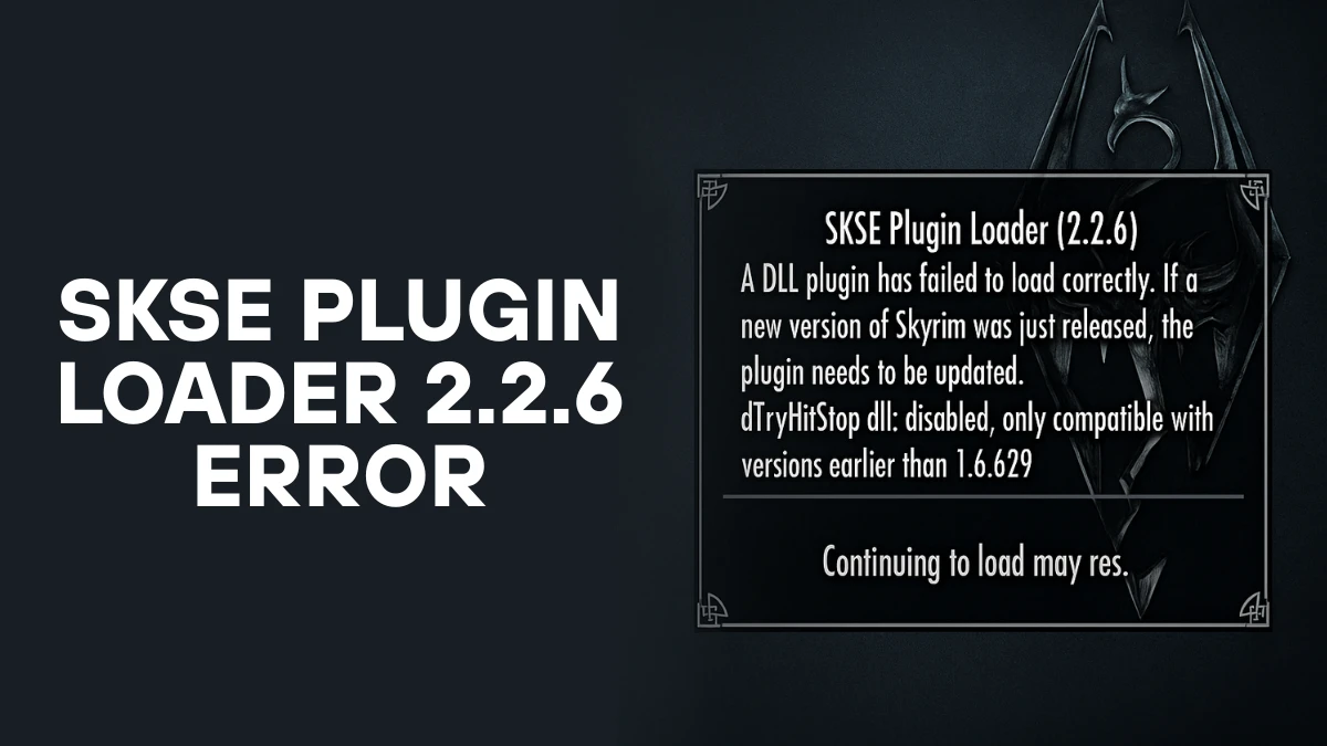 SKSE Plugin Loader 2.2.6 Error: Causes & How to Fix It
