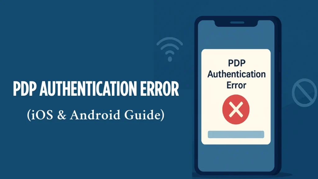 PDP Authentication Error: How to Fix It on iOS & Android
