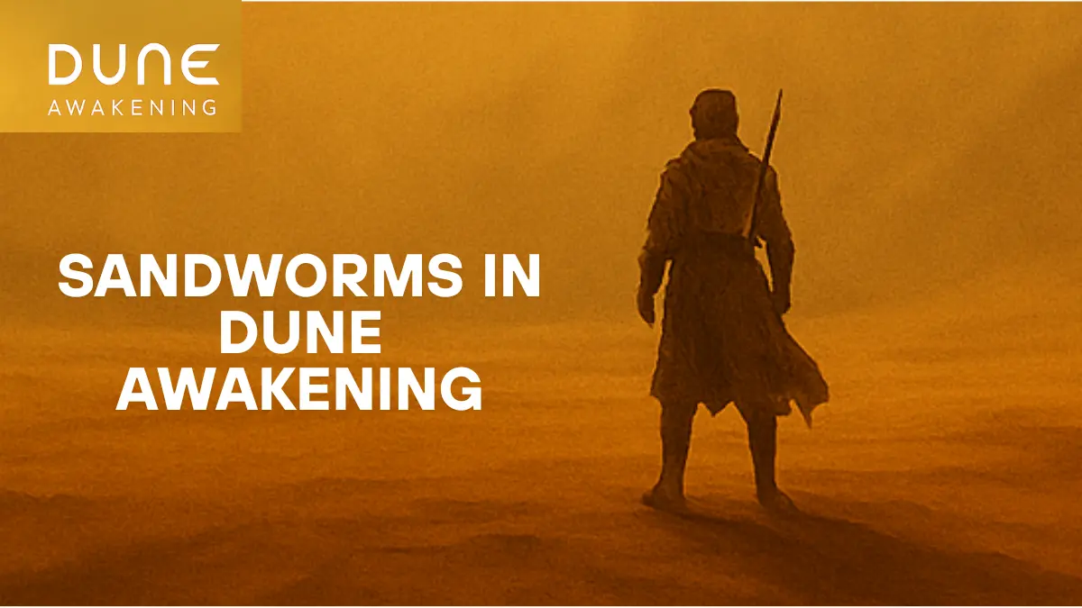 Sandworm Dune Awakening: Where to Find Shai-Hulud