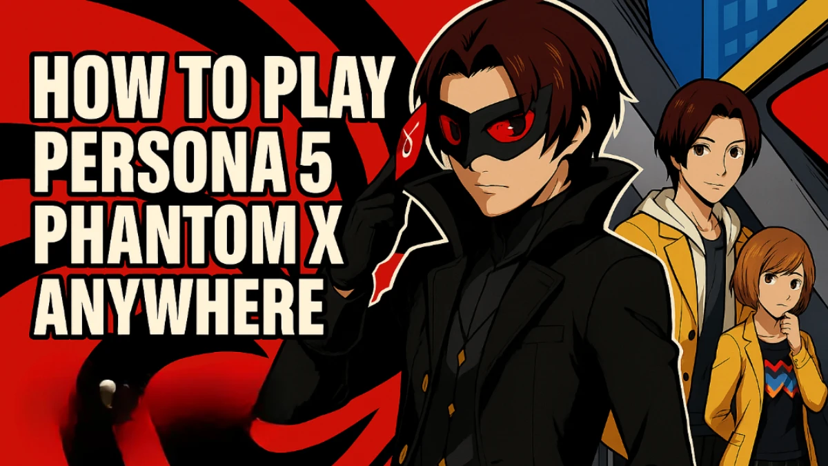 How to Play Persona 5 Phantom X on PC if It’s Region-Locked in Your Country