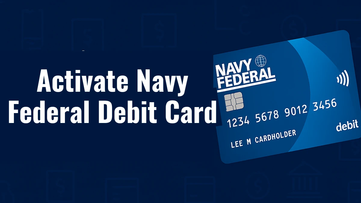 How to Activate Navy Federal Debit Card Online, by Phone, or at a Branch