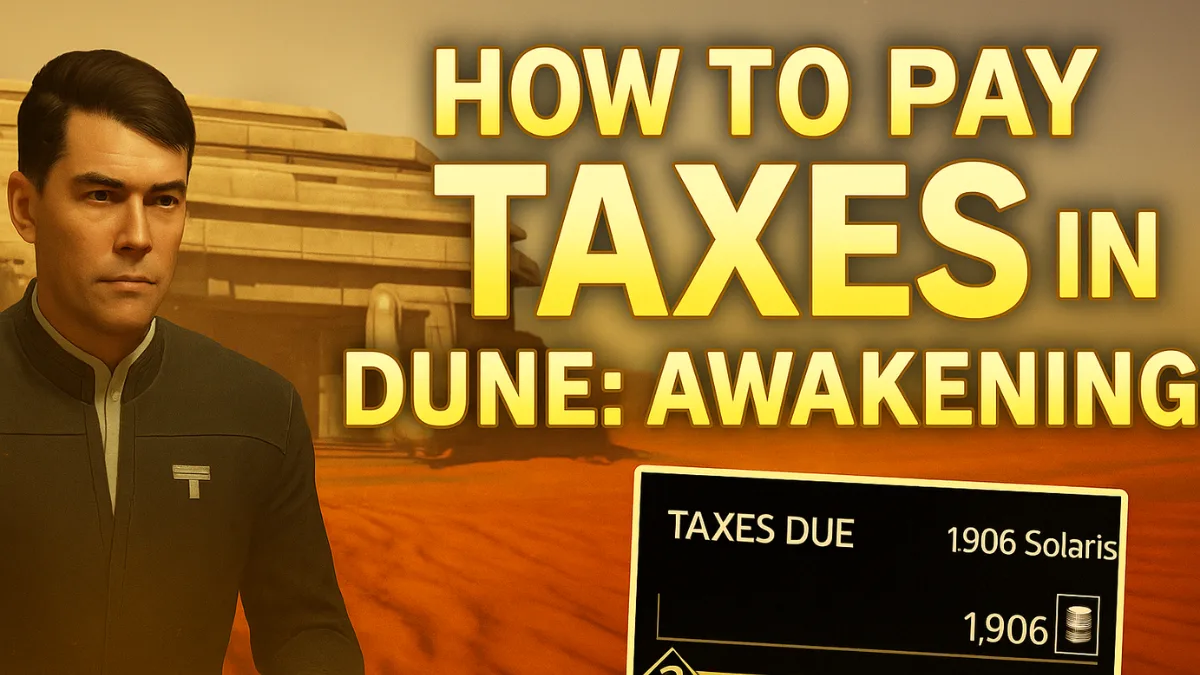 How to Pay Taxes in Dune Awakening: Full Guide & Costs Explained