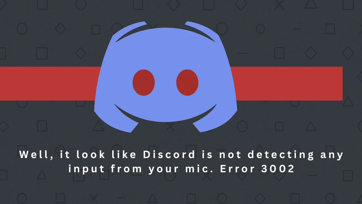 How to Fix Discord Error 3002 (Mic Not Detecting Input)