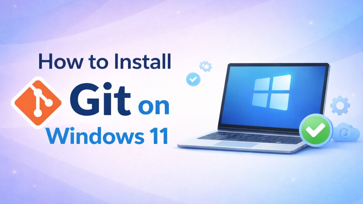 How to Install Git on Windows 11 (Step-by-Step Guide)