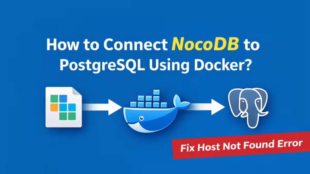 How to Connect NocoDB to PostgreSQL Using Docker (Fix Host Not Found Error)