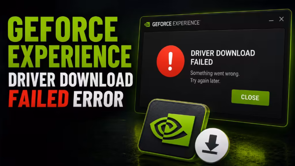 GeForce Experience Driver Download Failed Error