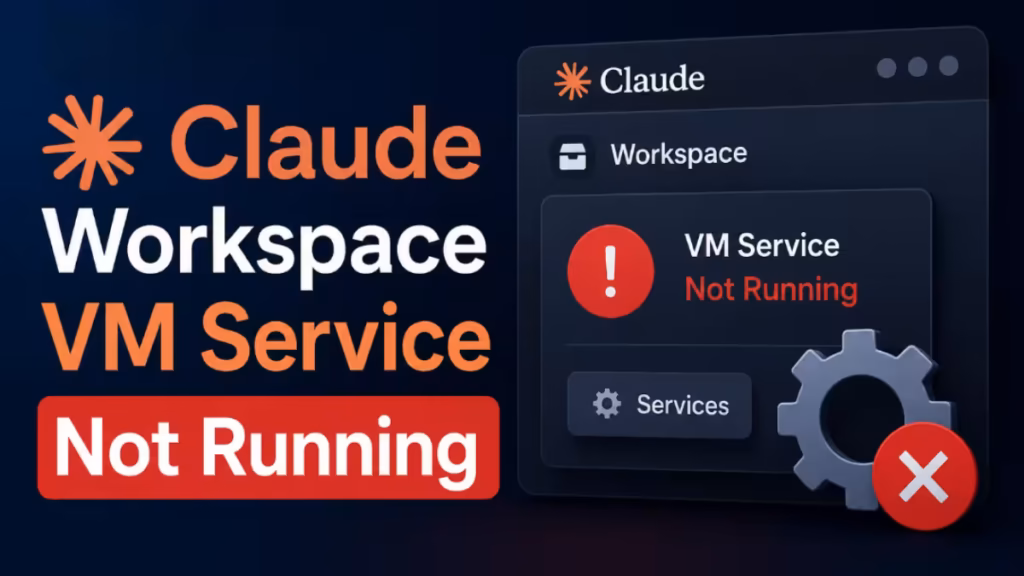 How to Fix Claude Workspace VM Service Not Running