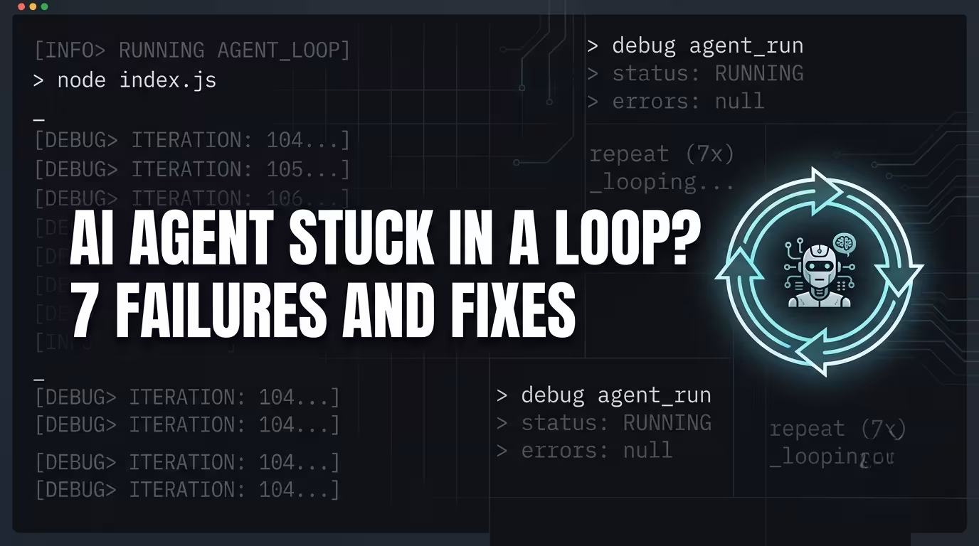 AI Agent Stuck in a Loop? 7 Agent Failures and How to Fix Them